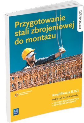 Przygotowanie stali zbrojeniowej do montażu. Podręcznik do nauki zawodu technik budownictwa 2013 (S)
