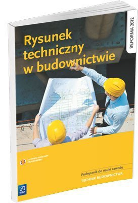 Rysunek techniczny budowlany. Podręcznik do nauki zawodu technik budownictwa wyd. 2017 (S)