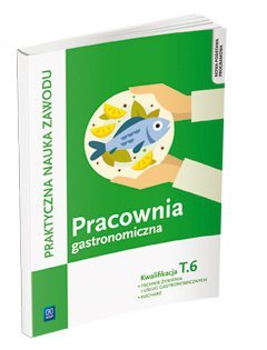 Pracownia gastronomiczna. Sporządzanie potraw i napojów. Kwalifikacja T.6 (S)