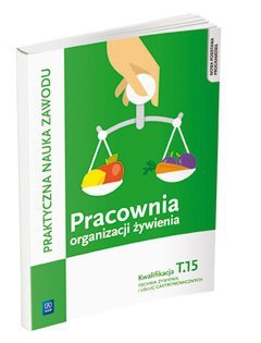 Pracownia organizacji żywienia. Organizacja żywienia i usług gastronomicznych. Kwalifikacja T.15 (S)