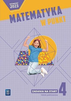 Matematyka w punkt. Zadania na start. Szkoła podstawowa klasa 4.