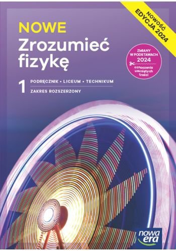 NOWE Zrozumieć fizykę 1. Liceum i technikum. Podręcznik. Zakres rozszerzony. Nowość Edycja 2024