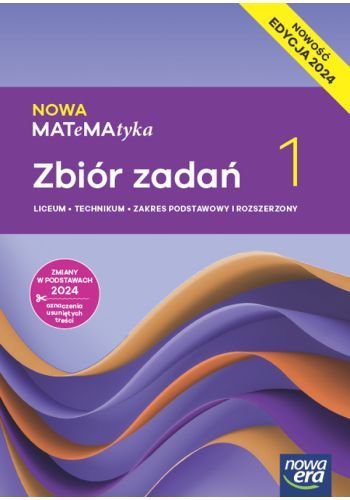 NOWA MATeMAtyka 1. Liceum i technikum. Zbiór zadań. Zakres podstawowy i rozszerzony. Nowość Edycja 2