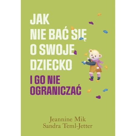 Jak nie bac się o swoje dziecko i go nie ograniczać