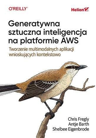 Generatywna sztuczna inteligencja na platformie AWS. Tworzenie multimodalnych aplikacji wnioskującyc