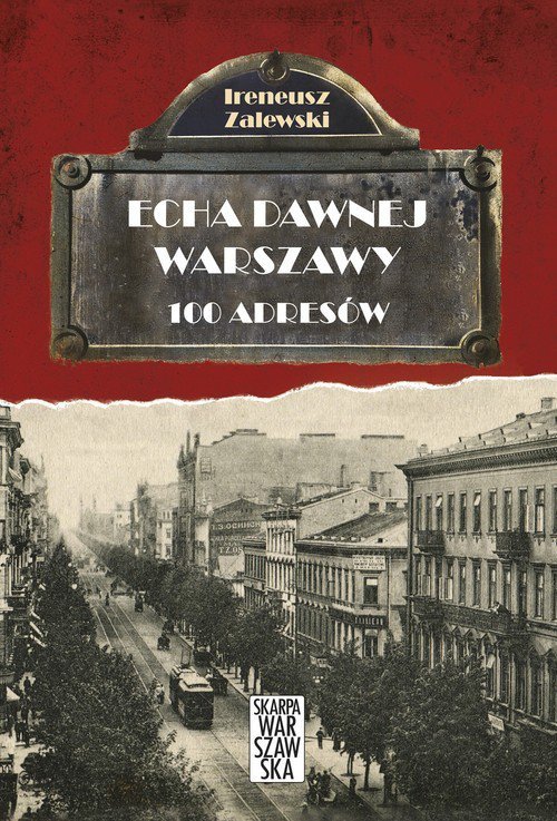 Echa dawnej Warszawy. 100 adresów