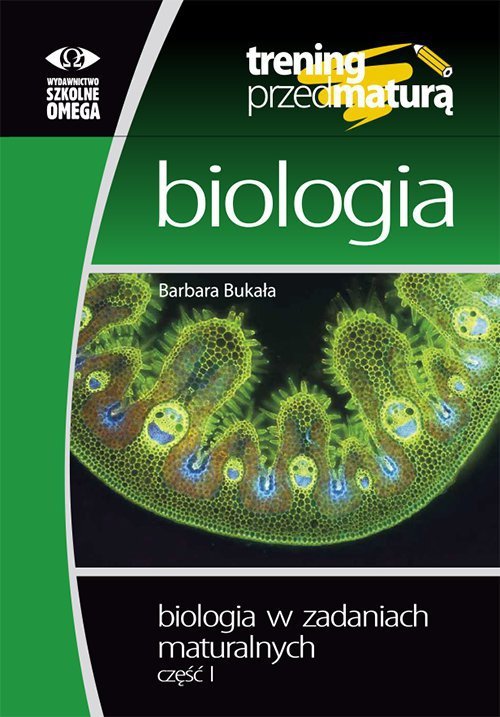 Trening przed maturą. Biologia. Biologia w zadaniach maturalnych część 1