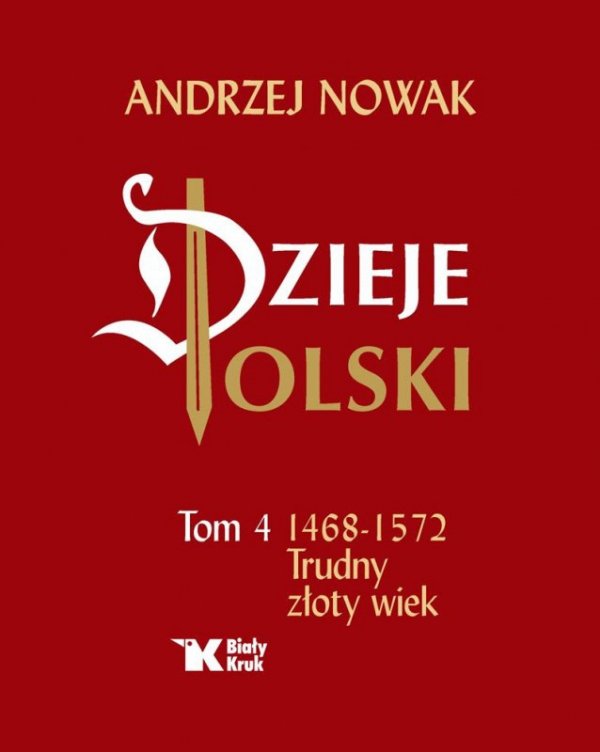 Dzieje Polski. Tom 4. Trudny złoty wiek 1468-1572
