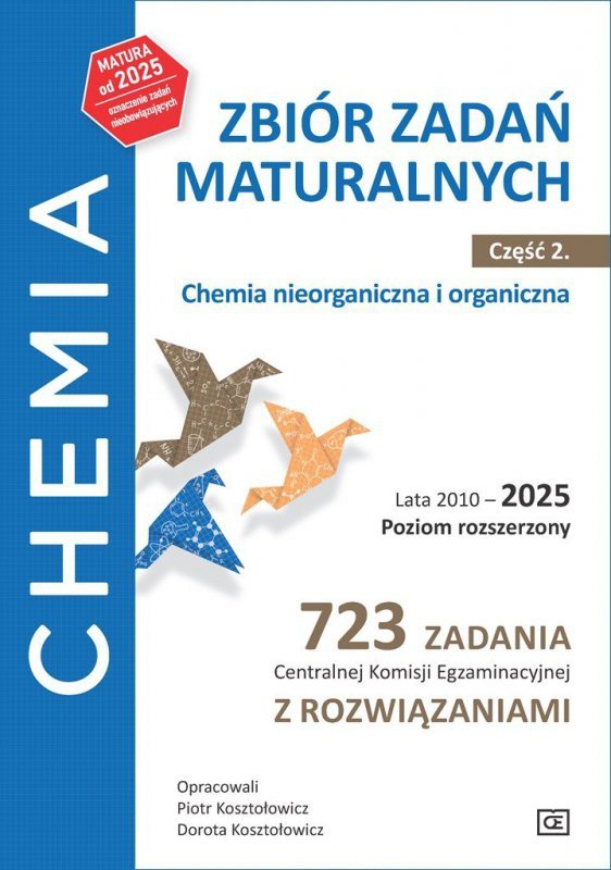 Chemia. Zbiór zadań maturalnych. Lata 2010-2025. Poziom rozszerzony. 723 zadania Centralnej Komisji