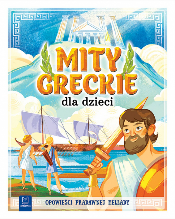 Mity greckie dla dzieci. Opowieści pradawnej Hellady. Oprawa miękka