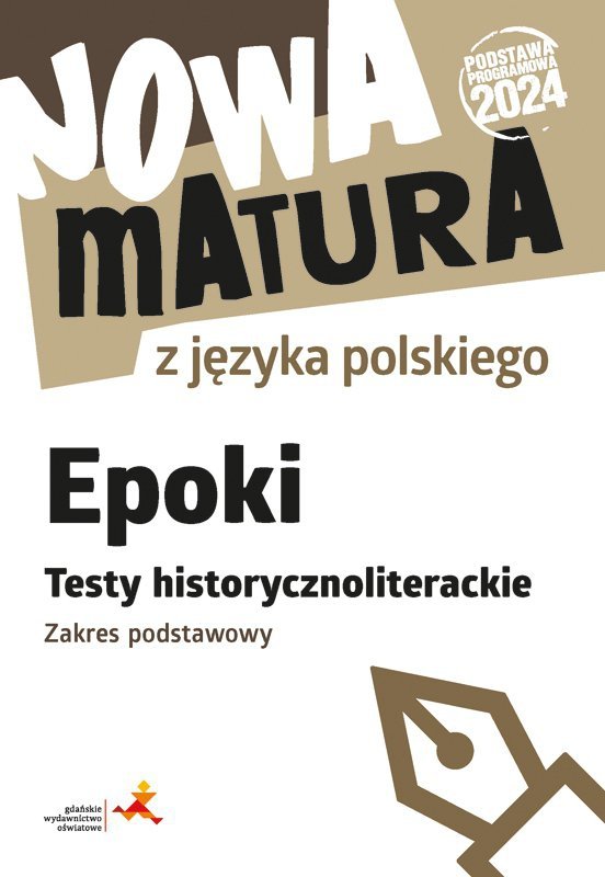 Nowa matura z języka polskiego. Epoki. Testy historycznoliterackie. Zakres podstawowy (Podstawa prog