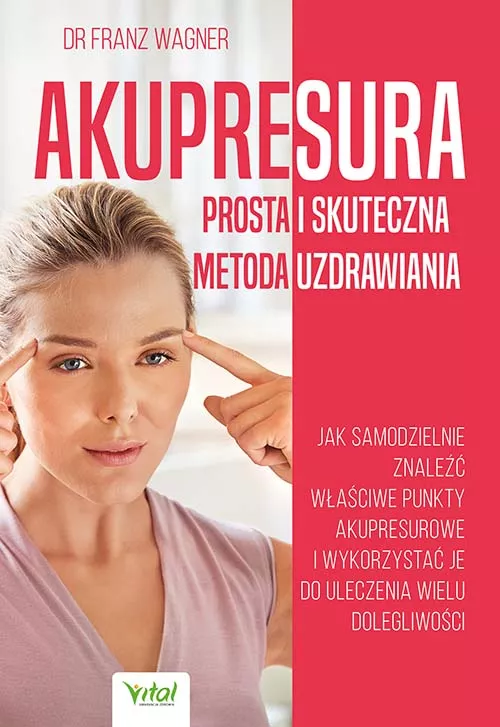 Akupresura. Prosta i skuteczna metoda uzdrawiania