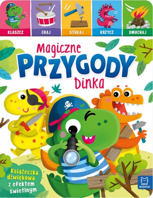 Magiczne przygody Dinka. Klaszcz, graj, stukaj, krzycz, dmuchaj. Książeczka dźwiękowa z efektem świe