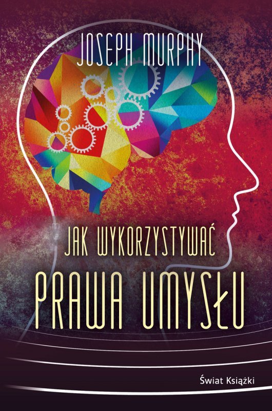 Jak wykorzystywać prawa umysłu. Oprawa twarda