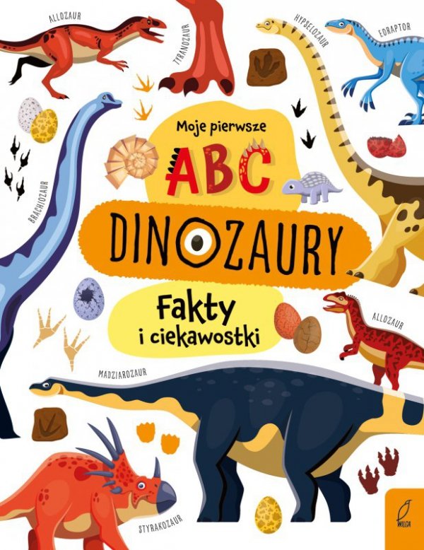 Dinozaury. Moje pierwsze ABC. Fakty i ciekawostki