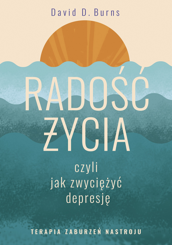 Radość życia, czyli jak zwyciężyć depresję. Terapia zaburzeń nastroju. Wydawnictwo Zysk