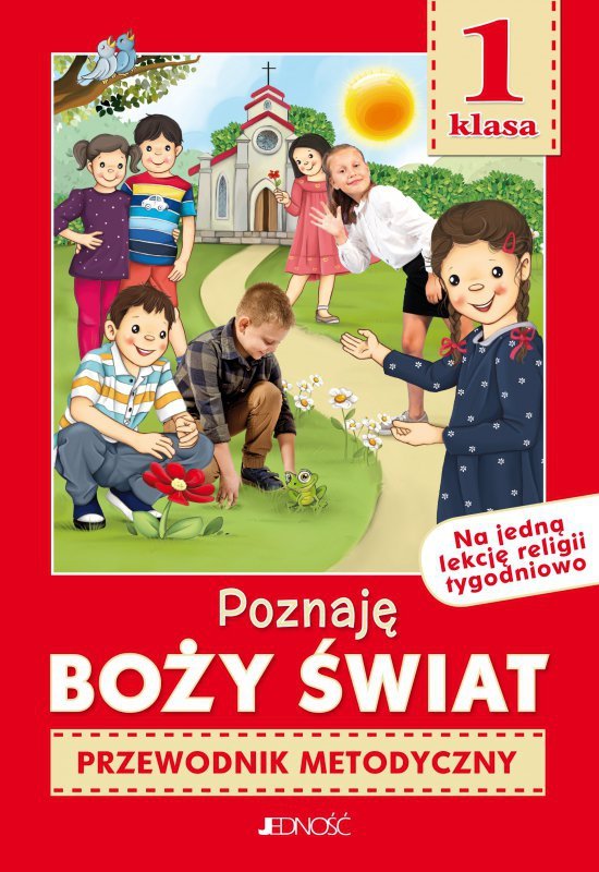 Religia. Szkoła podstawowa klasa 1. Poznaję Boży świat. Przewodnik metodyczny na 1 lekcję tygodniowo