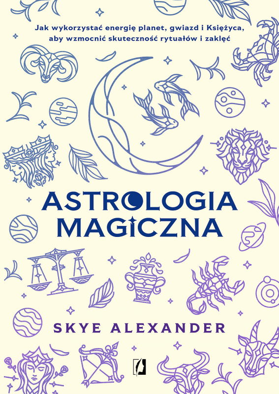 Astrologia magiczna. Jak wykorzystać energię planet, gwiazd i Księżyca, aby wzmocnić skuteczność ryt
