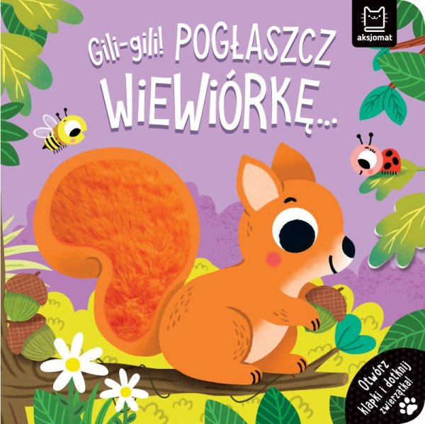 Gili-gili! Pogłaszcz wiewiórkę. Otwórz klapki i dotknij zwierzątka!