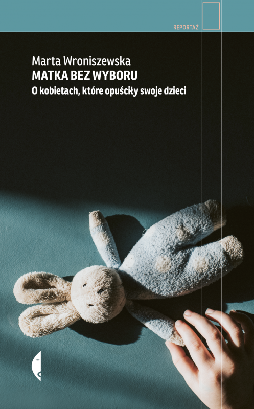 Matka bez wyboru. O kobietach, które opuściły swoje dzieci