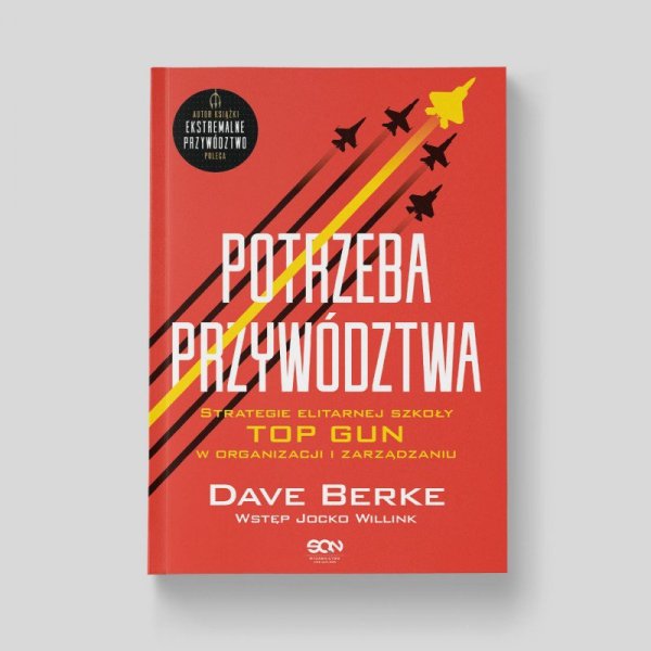 Potrzeba przywództwa. Strategie elitarnej szkoły TOP GUN w organizacji i zarządzaniu. Ekstremalne pr
