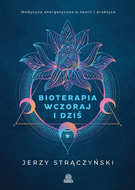 Bioterapia wczoraj i dziś. Medycyna energetyczna w teorii i praktyce