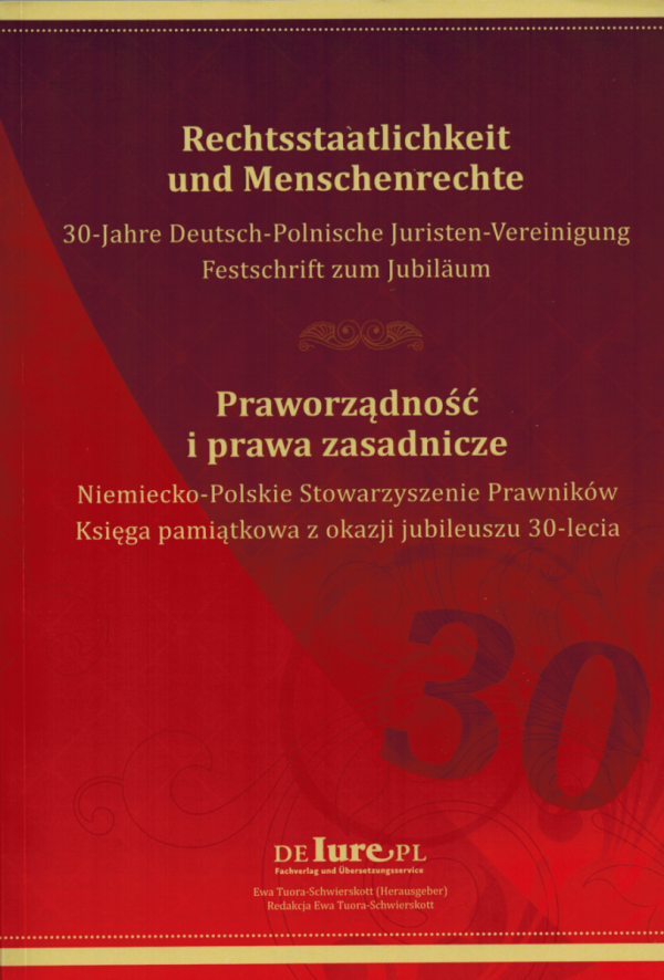 Praworządność i prawa zasadnicze. Niemiecko-Polskie Stowarzyszenie Prawników : księga pamiątkowa z z okazji jubileuszu 30-lecia