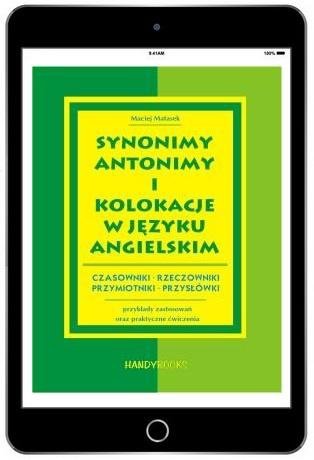 Synonimy, antonimy i kolokacje w języku angielskim. Przykłady zastosowań oraz praktyczne ćwiczenia (EBOOK PDF)