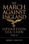 We March Against England: Operation Sea Lion, 1940–41 (General Military) Hardcover