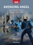RAID 36 Avenging Angel: John Brown’s Raid on Harpers Ferry 1859