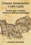 Utrata Normandii 1189-1204. Studia nad historią Imperium Andegaweńskiego