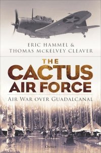 The Cactus Air Force. Air War over Guadalcanal (General Aviation) Hardcover 