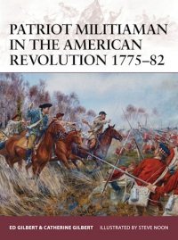 WARRIOR 176 Patriot Militiaman in the American Revolution 1775–82 