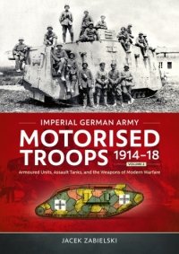 Imperial German Army Motorised Troops 1914-18 Vol. 2 