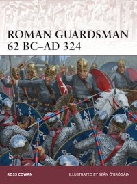 WARRIOR 170 Roman Guardsman 62 BC–AD 324 