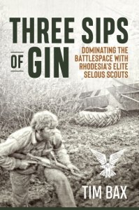 Three Sips of Gin: Dominating the Battlespace with Rhodesia's Elite Selous Scouts