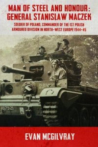 Man of Steel and Honour: General Stanislaw Maczek