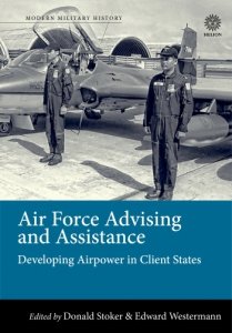 AIR FORCE ADVISING AND ASSISTANCE. Developing Airpower In Client States