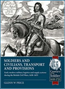 Soldiers and Civilians, Transport and Provisions: Early modern military logistics and supply systems during the British Civil Wars, 1638–1653