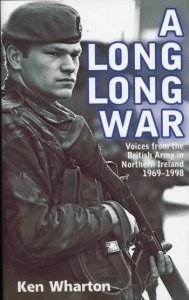 A LONG LONG WAR - Voices from the British Army in Northern Ireland 1969-98