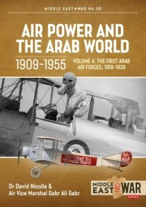 Air Power and the Arab World Vol. 4: The First Arab Air Forces, 1918-1936