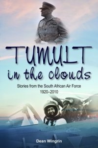 Tumult in the Clouds: Stories from the South African Air Force 1920-2010