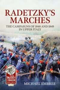 Radetzky’s Marches The Campaigns of 1848 and 1849 in Upper Italy (new edition)