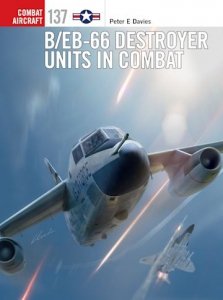 COMBAT AIRCRAFT 137 B/EB-66 Destroyer Units in Combat