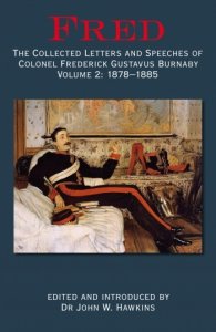 Fred The Collected Letters and Speeches of Colonel Frederick Gustavus Burnaby Volume 2