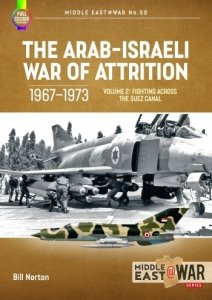 The Arab-Israeli War of Attrition 1967-1973 Vol. 2: Fighting Across the Suez Canal