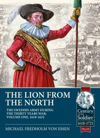 THE LION FROM THE NORTH THE SWEDISH ARMY DURING THE THIRTY YEARS WAR VOLUME 1