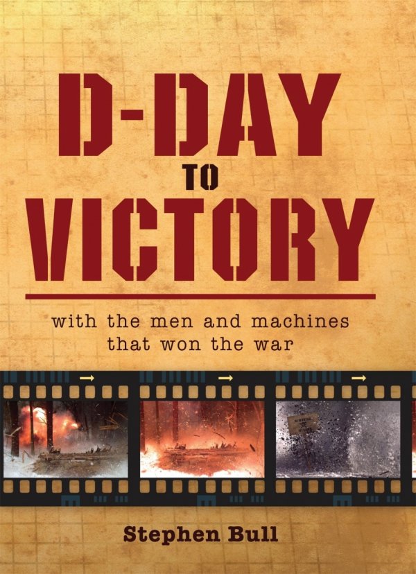 D-Day to Victory: With the men and machines that won the war (General Military) Hardcover