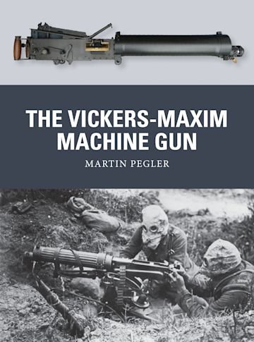 WEAPON 25 The Vickers-Maxim Machine Gun
