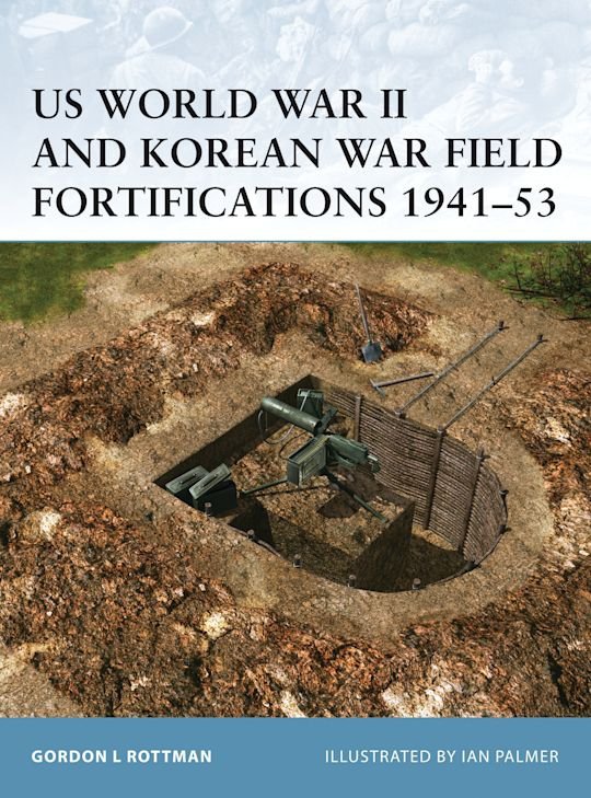 FORTRESS 029 US World War II and Korean War Field Fortifications 1941-53